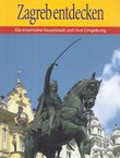 Zagreb entdecken. Die kroatische Hauptstadt und ihre Umgebung
