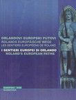 Orlandovi europski putovi / Rolands europaische Wege / Les sentiers europeens de Roland / I sentieri europei di Orlando / Roland's European Paths