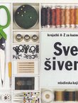 Sve o šivenju. Krojački A-Ž za kućnu upotrebu