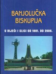 Banjalučka biskupija u riječi i slici od 1881. do 2006.