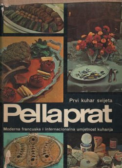 Prvi kuhar svijeta Pellaprat. Moderna francuska i međunarodna umjetnost kuhanja