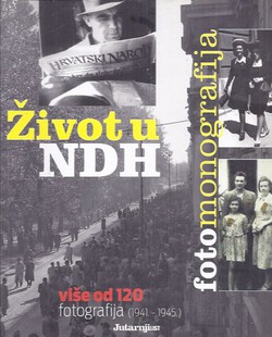 Život u NDH. Fotomonografija (1941.-1945.)