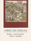 Narav od fortune. Studije o starohrvatskoj drami i kazalištu