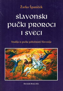 Slavonski pučki proroci i sveci. Studija iz pučke pobožnosti Slavonije