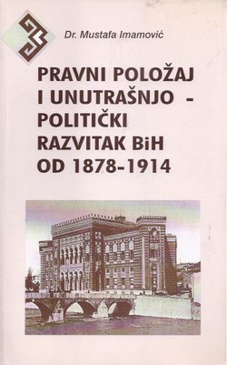 Pravni položaj i unutrašnjo-politički razvitak BiH od 1878.-1914. (2.izd.)