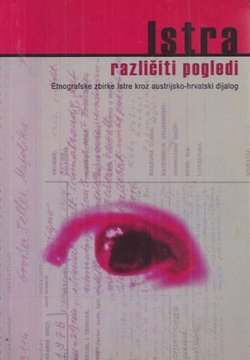 Istra različiti pogledi. Etnografske zbirke Istre kroz austrijsko-hrvatski dijalog