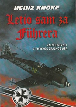 Letio sam za Führera. Ratni dnevnik njemačkog zračnog asa