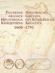 Povijesne granice Hrvatskoga kraljevstva 1606-1791 / Historische Grenzen des Konigreichs Kroatien 1606-1791