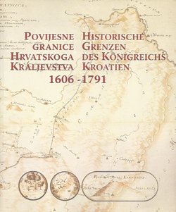 Povijesne granice Hrvatskoga kraljevstva 1606-1791 / Historische Grenzen des Konigreichs Kroatien 1606-1791