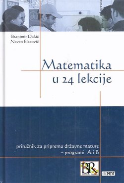 Matematika u 24 lekcije. Priručnik za pripremu državne mature. Programi A i B (4.izd.)