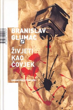 Živjeti kao čovjek. Izabrane proze (1958-2008)