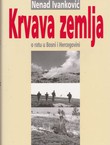 Krvava zemlja. O ratu u Bosni i Hercegovini 1992.-1995.