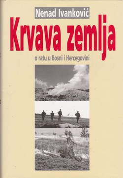 Krvava zemlja. O ratu u Bosni i Hercegovini 1992.-1995.