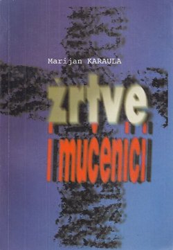 Žrtve i mučenici. Stradanja bosanskih franjevaca u Drugom svjetskom ratu i komunizmu