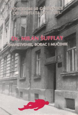 Dr. Milan Šufflay. Znanstvenik, borac i mučenik