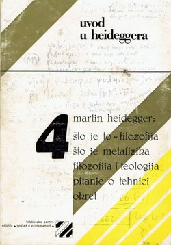Uvod u Heideggera (Što je to - filozofija? / Što je metafizika? / Filozofija i teologija / Pitanje o tehnici / Okret)