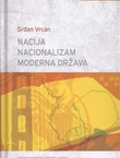 Nacija, nacionalizam, moderna država. Između etnonacionalizma, liberalnog i kulturnog nacionalizma ili građanske nacije i postnacionalnih konstelacija