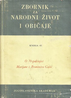 Zbornik za narodni život i običaje 45/1971. O 70-godišnjici Marijane i Branimira Gušić