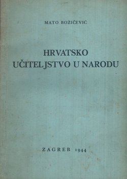 Hrvatsko učiteljstvo u narodu. Uloga učiteljstva u kulturno-prosvjetnoj izgradnji hrvatskog naroda