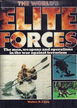 The World's Elite Forces. The Men, Weapons and Operations in the War Against Terrorism