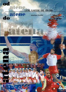 Od Atene do Atene. Ljetne olimpijske igre 1896.-2004.