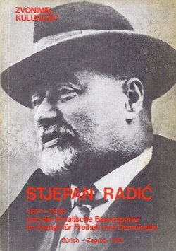 Stjepan Radić 1871-1928 und die Kroatische Bauernpartei im Kampf fur Freiheit und Demokratie