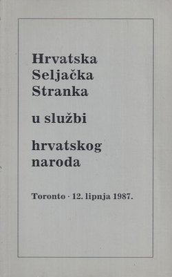 Hrvatska Seljačka Stranka u službi hrvatskog naroda. Toronto 12. lipnja 1987.