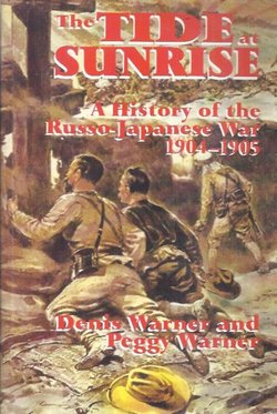 The Tide at Sunrise. A History of the Russo-Japanese War 1904-1905