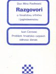 Razgovori o hrvatstvu, srbstvu i jugoslavenstvu / Problem hrvatsko-srpskih odnosa danas