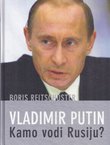 Vladimir Putin. Kamo vodi Rusiju?