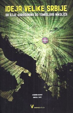 Ideja Velike Srbije od Ilije Garašanina do Tomislava Nikolića