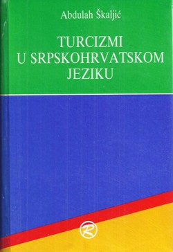 Turcizmi u srpskohrvatskom jeziku (6.izd.)
