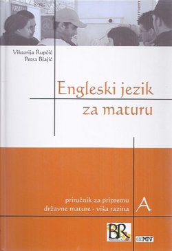 Engleski jezik za maturu. Priručnik za pripremu državne mature - A viša razina (3.izd.)