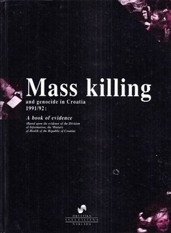Mass Killing and Genocide in Croatia 1991/92: A Book of Evidence