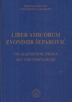 Liber amicorum Zvonimir Šeparović. Od Kaznenog prava do Viktimologije