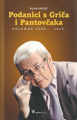 Podanici s Griča i Pantovčaka. Kolumne 2000.-2013.