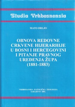 Obnova redovne crkvene hijerarhije u Bosni i Hercegovini i pitanje pravnog uređenja župa (1881-1883)