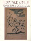 Hrvatske zemlje i Francuska revolucija / Les pays Croates et la Revolution francaise