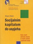 Socijalnim kapitalom do uspjeha. Kako crpsti skrivene resurse iz svojih osobnih i poslovnih mreža