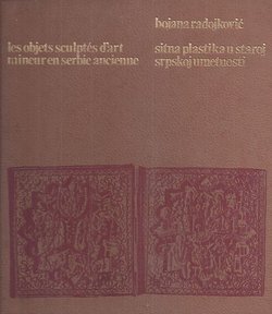 Sitna plastika u staroj srpskoj umetnosti / Les objets sculptes d'art mineur en Serbie ancienne