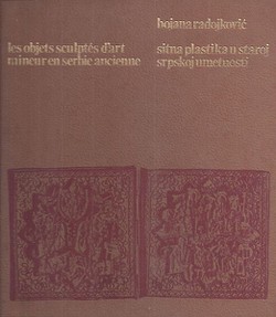 Sitna plastika u staroj srpskoj umetnosti / Les objets sculptes d'art mineur en Serbie ancienne
