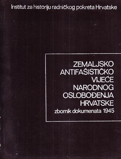 Zemaljsko Antifašističko Vijeće Narodnog Oslobođenja Hrvatske IV. Zbornik dokumenata 1945 (od 1. siječnja do 25. srpnja)