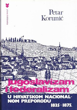 Jugoslavizam i federalizam u hrvatskom nacionalnom preporodu 1835-1875.