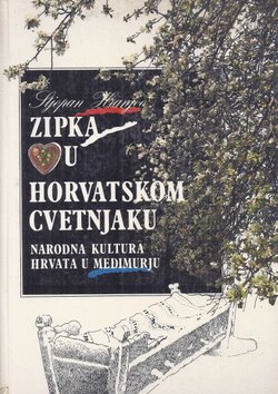 Zipka vu horvatskom cvetnjaku. Narodna kultura Hrvata u Međimurju