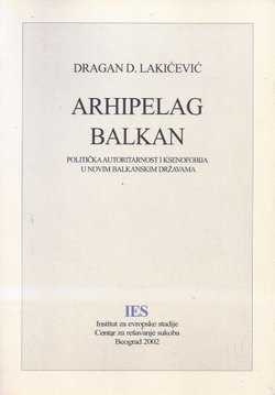 Arhipelag Balkan. Politička autoritarnost i ksenofobija u novim balkanskim državama