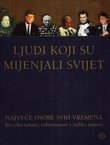 Ljudi koji su mijenjali svijet. Najveće osobe svih vremena. Revolucionari, reformatori i veliki umovi
