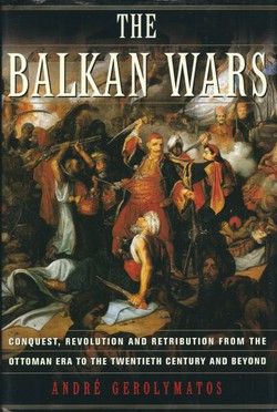 The Balkan Wars. Conquest, Revolution, and Retribution from the Ottoman Era to the Twentieth Century and Beyond