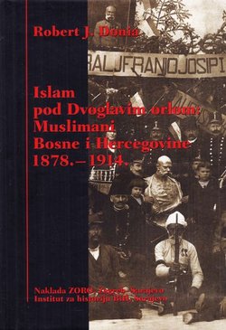 Islam pod Dvoglavim orlom: Muslimani Bosne i Hercegovine 1878.-1914.