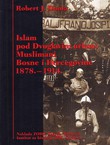 Islam pod Dvoglavim orlom: Muslimani Bosne i Hercegovine 1878.-1914.