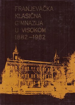 Franjevačka klasična gimnazija u Visokom 1882-1982